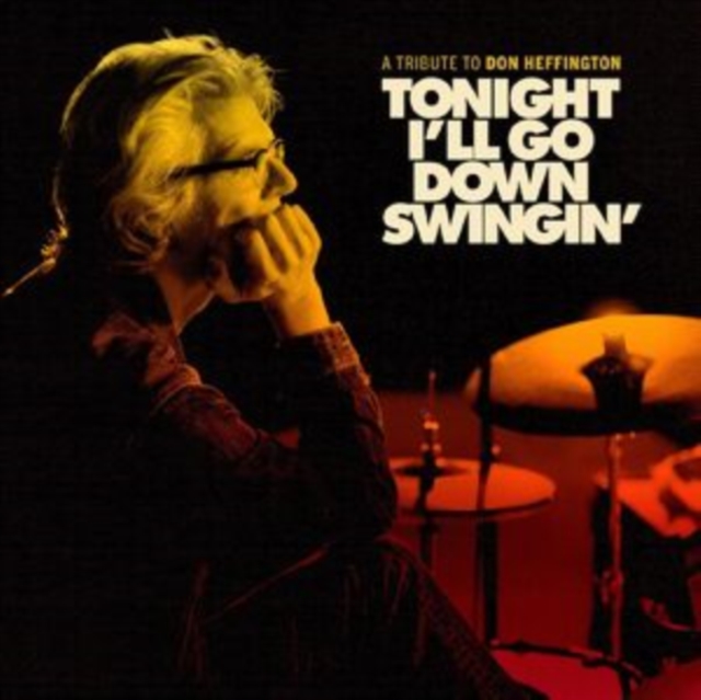 VARIOUS ARTISTS - TONIGHT I'LL GO DOWN SWINGIN: A TRIBUTE TO DON HEFFINGTON - LP Vinyl