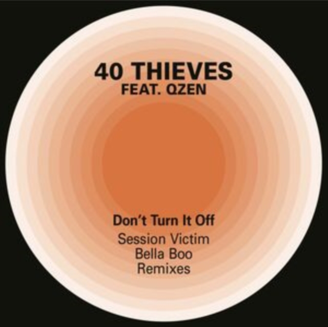 40 THIEVES FEAT. QZEN - DON'T TURN IT OFF (SESSION VICTIM & BELLA BOO REMIXES) - 12 Inch vinyl