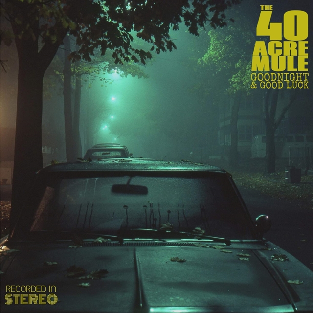 40 ACRE MULE - GOODNIGHT & GOOD LUCK - LP Vinyl