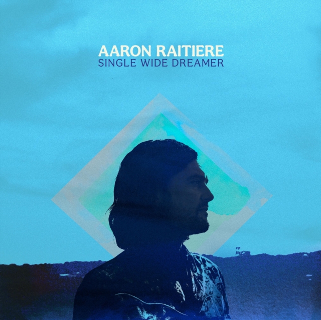AARON RAITIERE - SINGLE WIDE DREAMER - LP Vinyl