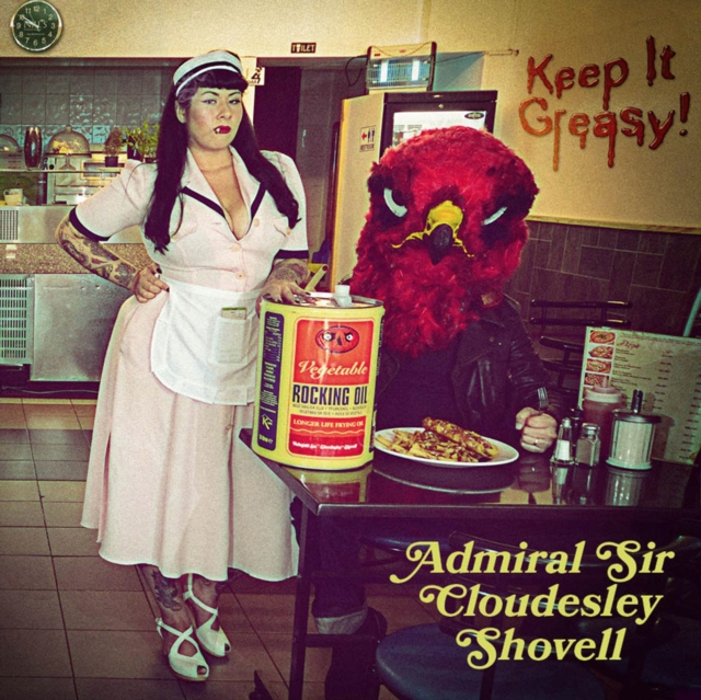 ADMIRAL SIR CLOUDESLEY SHOVELL - KEEP IT GREASY! KEEP IT GREASY! - LP Vinyl