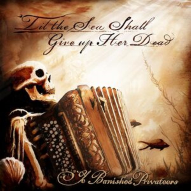 YE BANISHED PRIVATEERS - TIL THE SEA SHALL GIVE UP HER DEAD - LP Vinyl