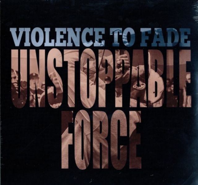 VIOLENCE TO FADE - UNSTOPPABLE FORCE - LP Vinyl