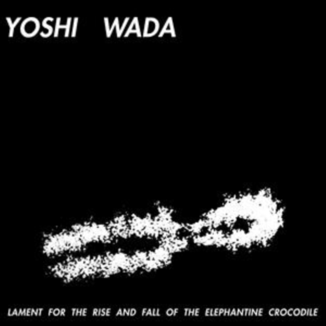 YOSHI WADA - LAMENT FOR THE RISE & FALL OF THE ELEPHANTINE CROCODILE - LP Vinyl
