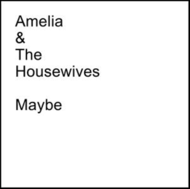 AMELIA & THE HOUSEWIVES - MAYBE/SHATTERED - 7 inch Vinyl