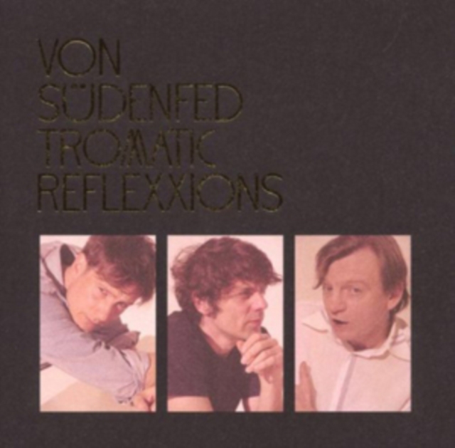 VON SÜDENFED - TROMATIC REFLEXXIONS - LP Vinyl