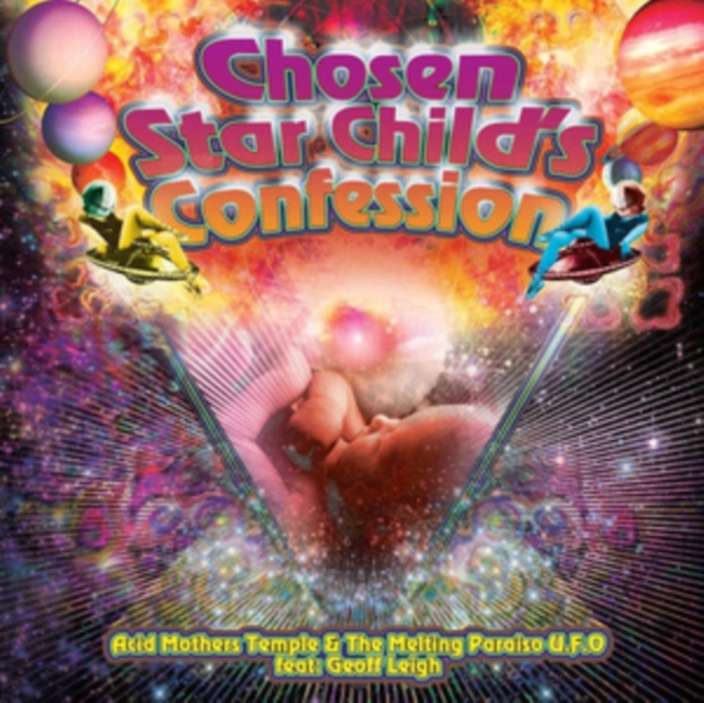 ACID MOTHERS TEMPLE & THE MELTING PARAISO U.F.O. FEAT. GEOFF LEIGH - CHOSEN STAR CHILD'S CONFESSION - LP Vinyl
