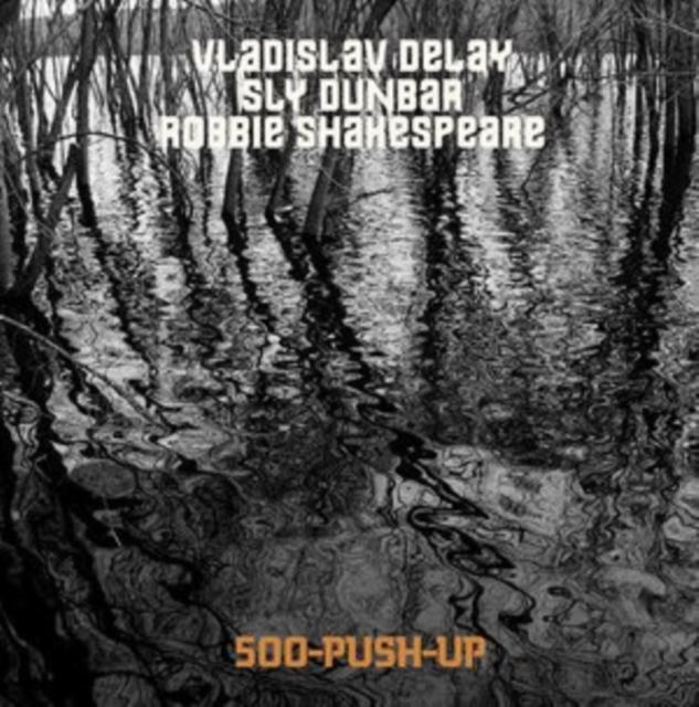 VLADISLAV DELAY; SLY DUNBAR; ROBBIE SHAKESPEARE - 500-PUSH-UP - LP Vinyl