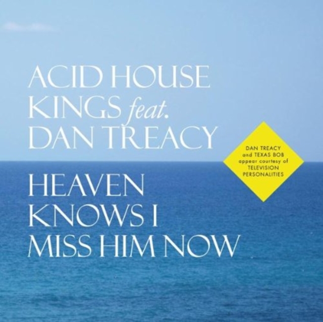 ACID HOUSE KINGS FEAT. DAN TREACY - HEAVEN KNOWS I MISS HIM NOW - 7 inch Vinyl
