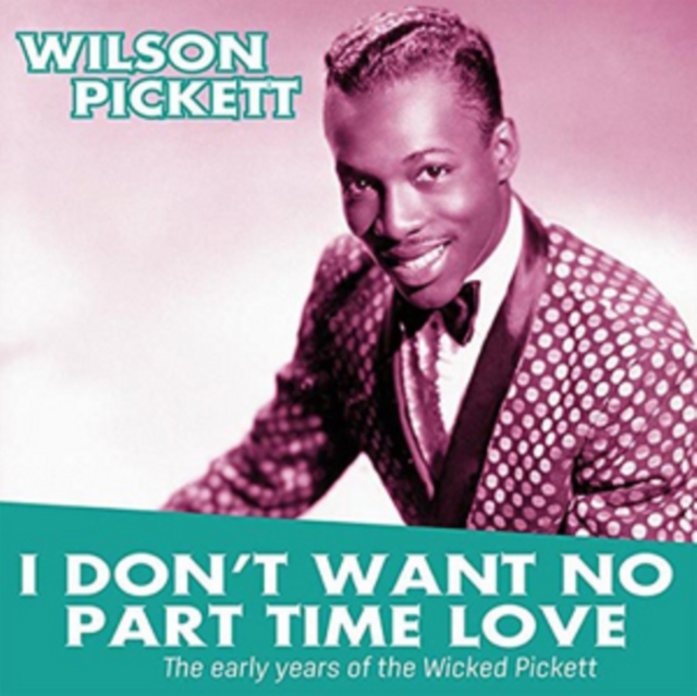 WILSON PICKETT - I DON'T WANT NO PART TIME LOVE: EARLY YEARS OF THE WICKED PICKETT - LP Vinyl