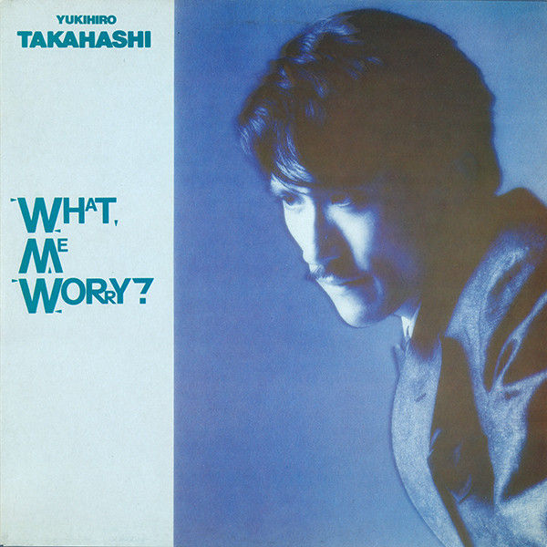 YUKIHIRO TAKAHASHI - WHAT, ME WORRY? - LP Vinyl