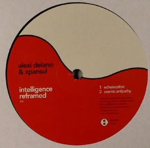 ALEXI / XPANSUL DELANO - INTELLIGENCE REFRAMED EP - 12 Inch vinyl