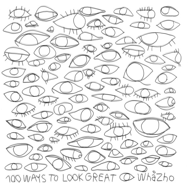 WHAZHO - 100 WAYS TO LOOK GREAT - LP Vinyl