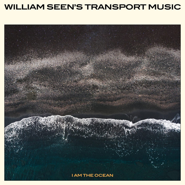 WILLIAM SEEN'S TRANSPORT - I AM THE OCEAN - LP Vinyl