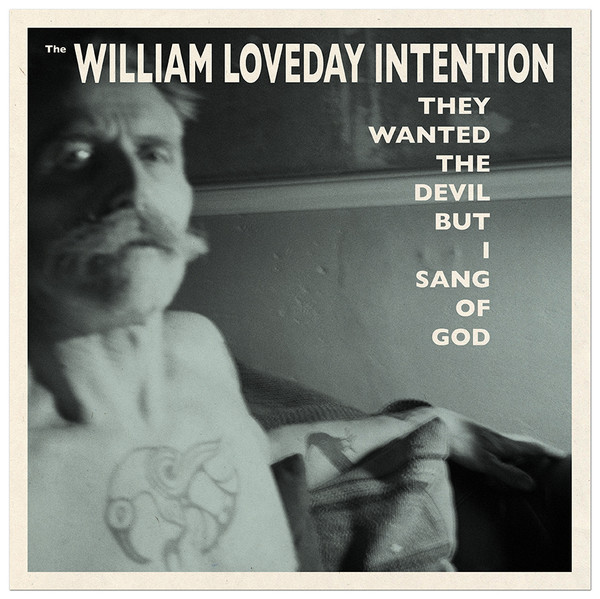 WILLIAM LOVEDAY INTENTION - THEY WANTED THE DEVIL BUT I SANG OF GOD - LP Vinyl
