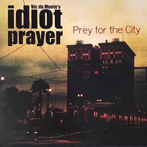 VIC DU MONTE'S IDIOT PRAYER - PREY FOR THE CITY - LP Vinyl