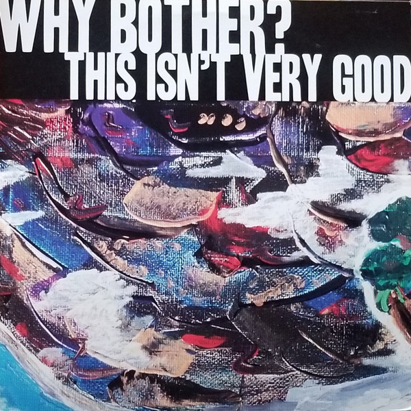 NS02NTA3LmpwZWc.jpeg WHY BOTHER? - THIS ISN'T VERY GOOD - 12 Inch vinyl