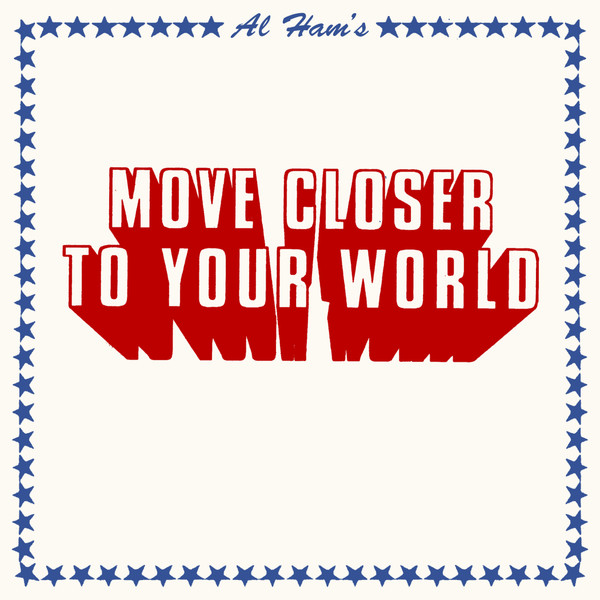 NTAtNDcwMi5qcGVn.jpeg AL HAM - MOVE CLOSER TO YOUR WORLD - 7 inch Vinyl