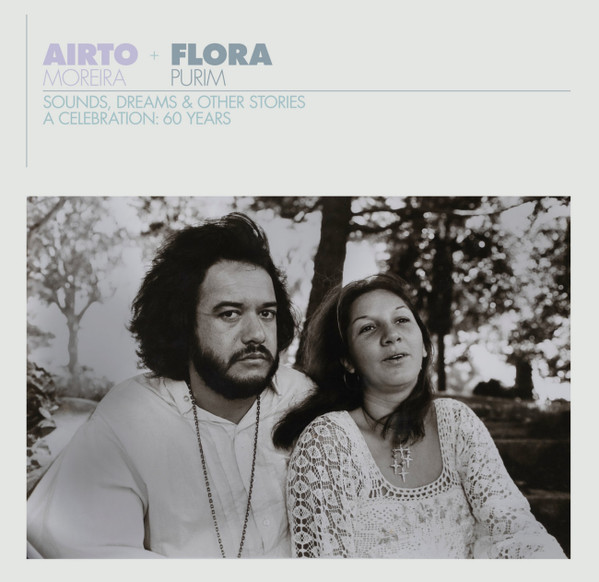 AIRTO & FLORA PURIM MOREIRA - AIRTO & FLORA: A CELEBRATION: 60 YEARS-SOUNDS. DREAMS & OTHER STO - LP Vinyl
