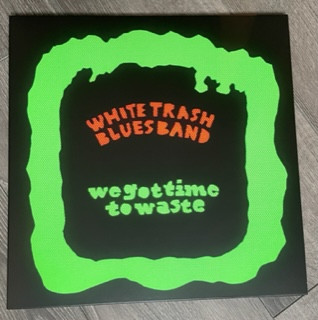 WHITE TRASH BLUES BAND - WE GOT TIME TO WASTE - LP Vinyl