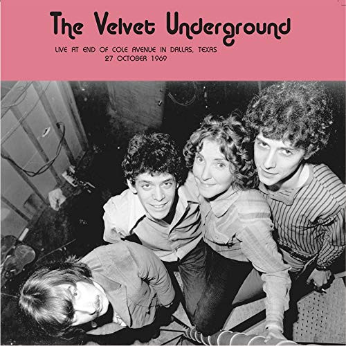 VELVET UNDERGROUND - LIVE AT END OF COLE AVENUE IN DALLAS, TEXAS 27 OCTOBER 1969 - LP Vinyl