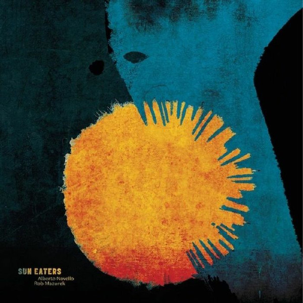 ALBERTO & ROB MAZUREK NOVELLO - SUN EATERS - LP Vinyl