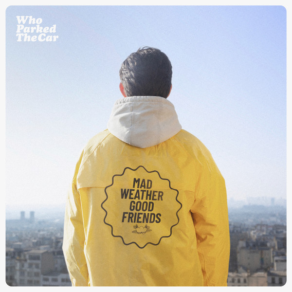 WHO PARKED THE CAR - MAD WEATHER GOOD FRIENDS - LP Vinyl