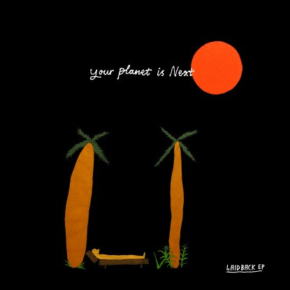 YOUR PLANET IS NEXT - LAID BACK (EP) - 12 Inch vinyl